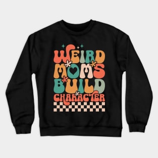 Weird Moms Build Character Crewneck Sweatshirt